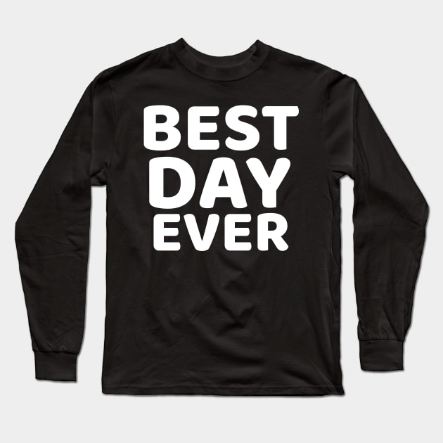 Best Day Ever Long Sleeve T-Shirt by mivpiv